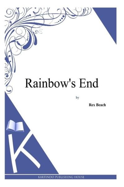Cover for Rex Beach · Rainbow's End (Paperback Book) (2014)