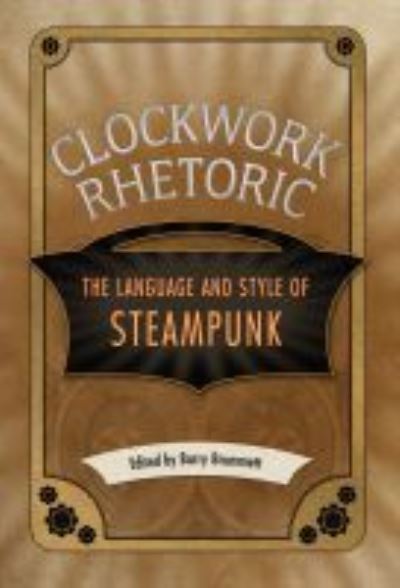 Cover for Barry Brummett · Clockwork Rhetoric: The Language and Style of Steampunk (Taschenbuch) (2016)