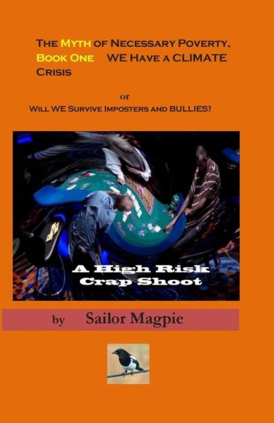 Cover for Sailor Magpie · The Myth of Necessary Poverty, Book One We Have a Climate Crisis: Will We Survive Imposters and Bullies (Paperback Book) (2014)