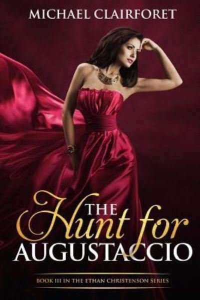 The Hunt for Augustaccio - Michael Clairforet - Böcker - Createspace Independent Publishing Platf - 9781500845759 - 29 december 2015