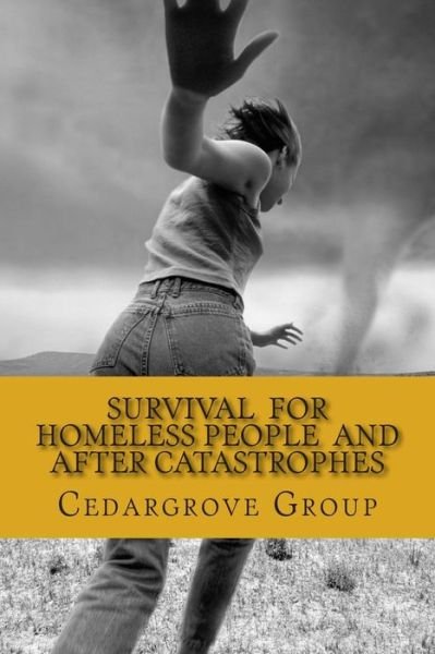 Survival for Homeless People and After Catastrophes - Cedargrove Mastermind Group - Kirjat - Createspace - 9781505530759 - maanantai 15. joulukuuta 2014