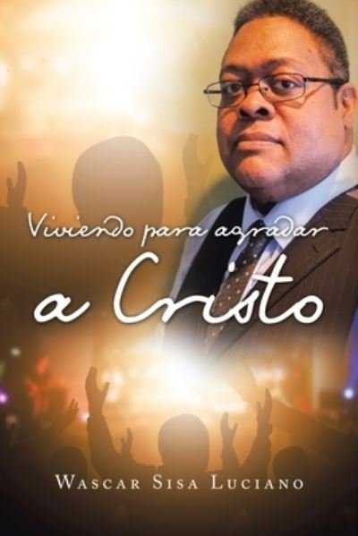 Cover for Wascar Sisa Luciano · Viviendo Para Agradar a Cristo (Paperback Book) (2020)