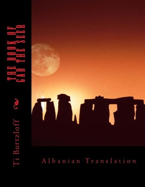 The Book of Gad the Seer: Albanian Translation - Ti Burtzloff - Bøger - Createspace - 9781511946759 - 30. april 2015