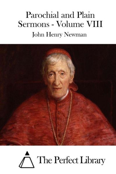 Parochial and Plain Sermons - Volume Viii - John Henry Newman - Books - Createspace - 9781512291759 - May 20, 2015