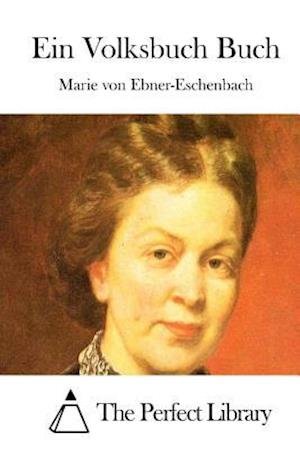 Ein Volksbuch Buch - Marie Von Ebner-eschenbach - Livres - Createspace - 9781512303759 - 20 mai 2015