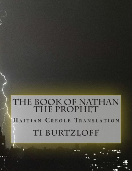 The Book of Nathan the Prophet: Haitian Creole Translation - Ti Burtzloff - Bøger - Createspace - 9781512361759 - 27. maj 2015