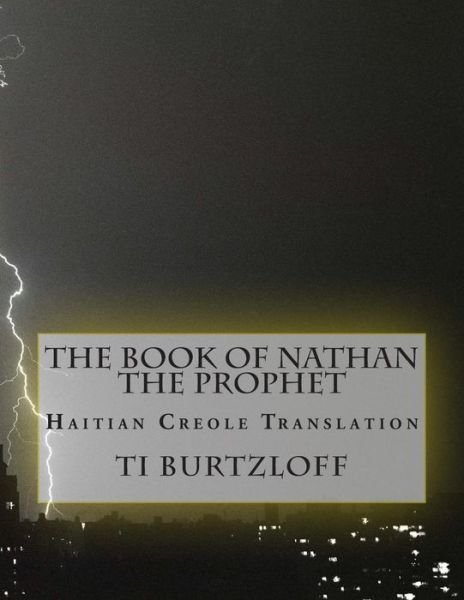 The Book of Nathan the Prophet: Haitian Creole Translation - Ti Burtzloff - Kirjat - Createspace - 9781512361759 - keskiviikko 27. toukokuuta 2015