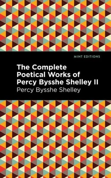 Cover for Percy Bysshe Shelley · The Complete Poetical Works of Percy Bysshe Shelley Volume II - Mint Editions (Innbunden bok) (2021)