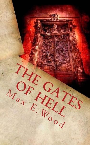 Cover for Max E Wood · The Gates of Hell: an Atheists Encounter with the Supernatural and Where It Led Him (Paperback Book) (2015)