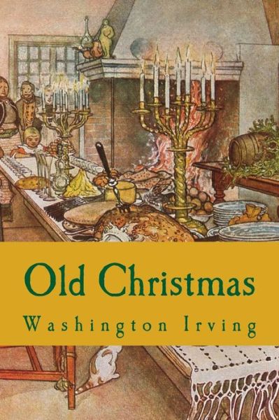 Old Christmas - Washington Irving - Books - Createspace - 9781514648759 - June 22, 2015