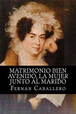 Cover for Fernan Caballero · Matrimonio Bien Avenido, La Mujer Junto Al Marido (Paperback Book) (2015)