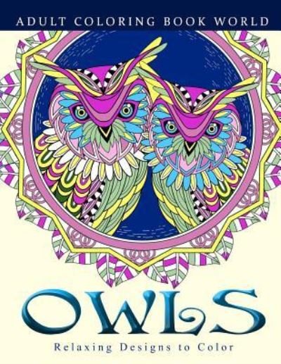 Cover for Adult Coloring Book World · Adult Coloring Books: Owls (Paperback Book) (2015)