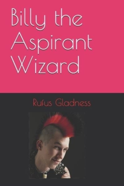 Cover for Rufus Gladness · Billy the Aspirant Wizard (Taschenbuch) (2017)