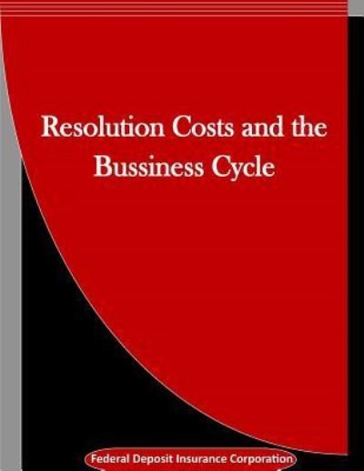 Cover for Federal Deposit Insurance Corporation · Resolution Costs and the Bussiness Cycle (Pocketbok) (2016)