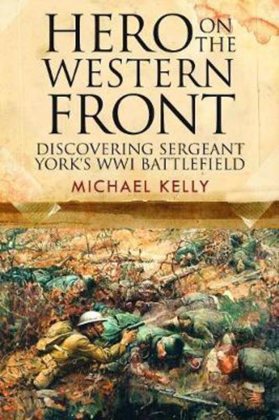 Cover for Michael Kelly · Hero on the Western Front: Discovering Sergeant York's WWI Battlefield (Hardcover Book) (2018)