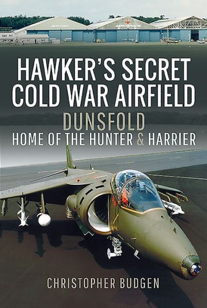 Cover for Christopher Budgen · Hawker's Secret Cold War Airfield: Dunsfold: Home of the Hunter and Harrier (Hardcover Book) (2020)