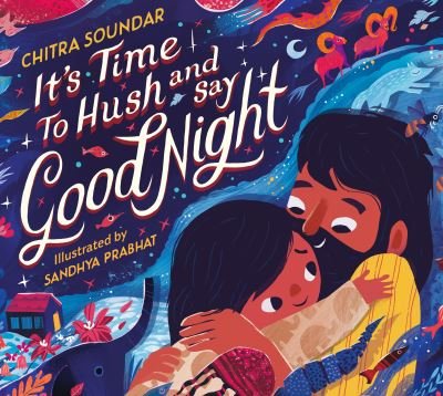 Cover for Chitra Soundar · It's Time to Hush and Say Good Night (Inbunden Bok) (2024)