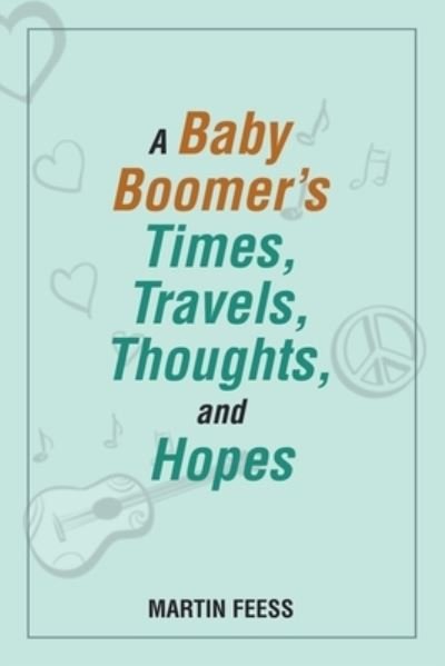 Cover for Martin Feess · A Baby Boomer's Times, Travels, Thoughts, and Hopes (Paperback Book) (2018)