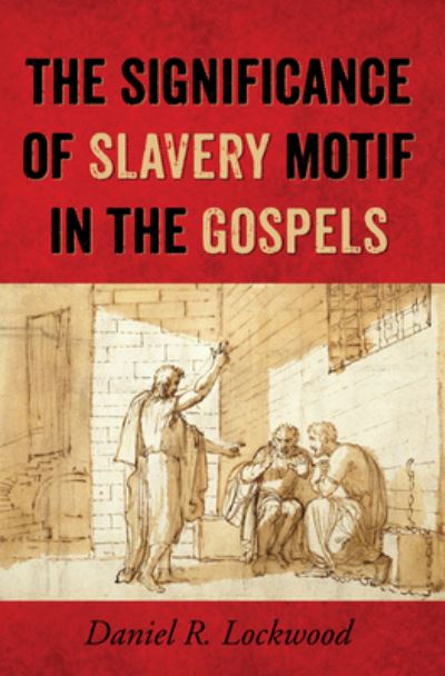 Cover for Daniel R. Lockwood · Significance of Slavery Motif in the Gospels (Book) (2018)