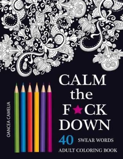 Cover for Oancea Camelia · Calm the F*ck Down (Paperback Book) (2016)