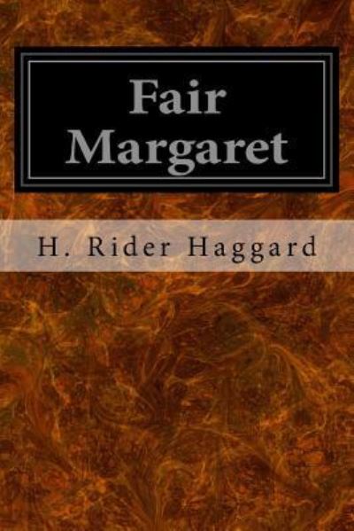 Fair Margaret - Sir H Rider Haggard - Books - Createspace Independent Publishing Platf - 9781533065759 - May 3, 2016