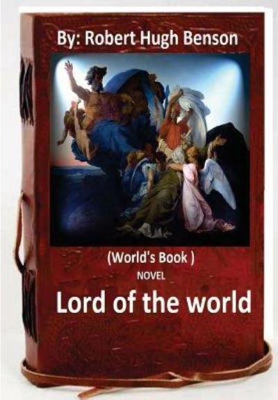 Cover for Robert Hugh Benson · Lord of the world. By (Paperback Book) (2016)