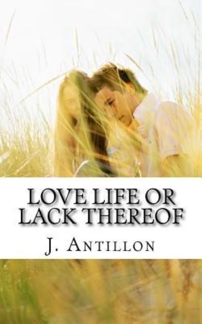 Cover for J Antillon · Love Life or Lack Thereof (Paperback Book) (2016)