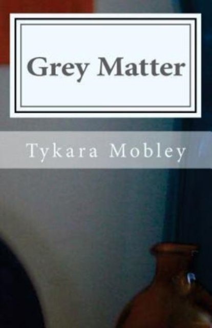 Cover for Tykara L Mobley · Grey Matter (Pocketbok) (2016)