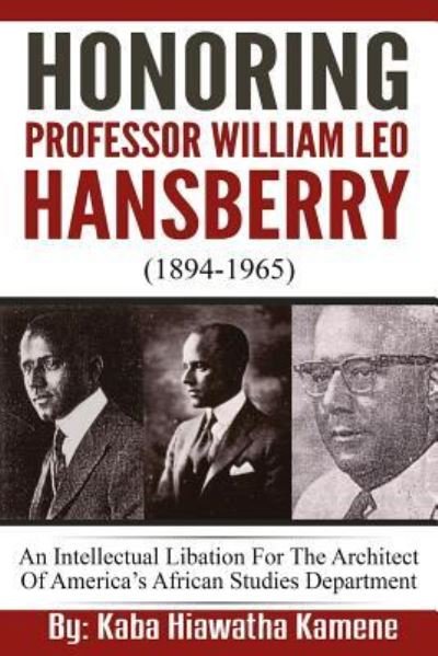 Honoring Professor William Leo Hansberry (1894-1965) - Kaba Hiawatha Kamene - Books - Createspace Independent Publishing Platf - 9781535595759 - July 30, 2016