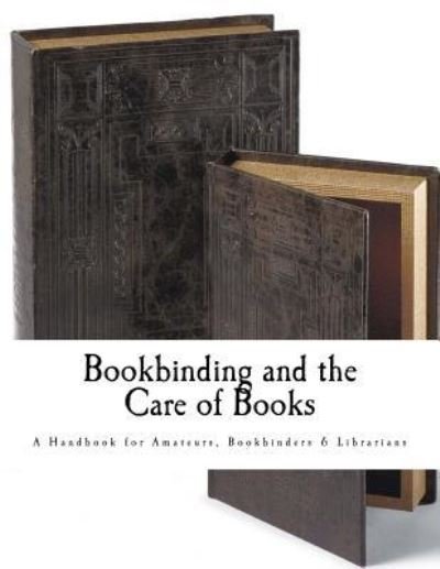 Bookbinding and the Care of Books - Douglas Cockerell - Kirjat - Createspace Independent Publishing Platf - 9781537463759 - lauantai 3. syyskuuta 2016