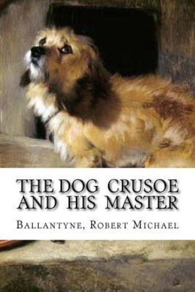 Cover for Ballantyne Robert Michael · The Dog Crusoe and His Master (Paperback Book) (2016)