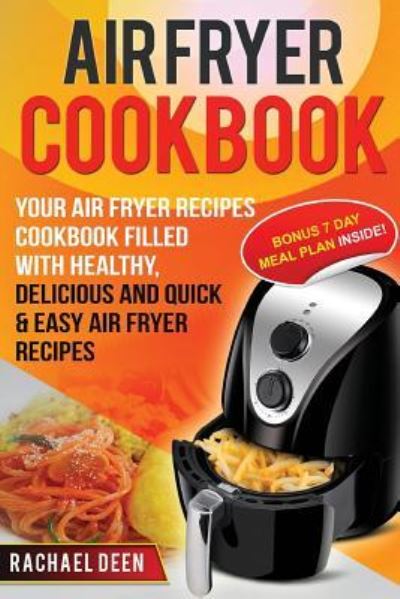 Cover for Rachael Deen · Air Fryer Cookbook Your Air Fryer Recipes Cookbook. Filled with Healthy, Delicious and Quick &amp; Easy Air Fryer Recipes (Taschenbuch) (2016)