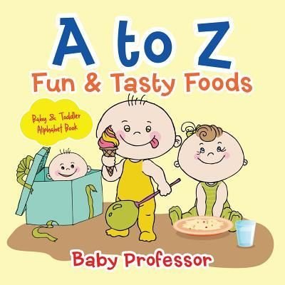 Cover for Baby Professor · A to Z Fun &amp; Tasty Foods Baby &amp; Toddler Alphabet Book (Paperback Book) (2017)