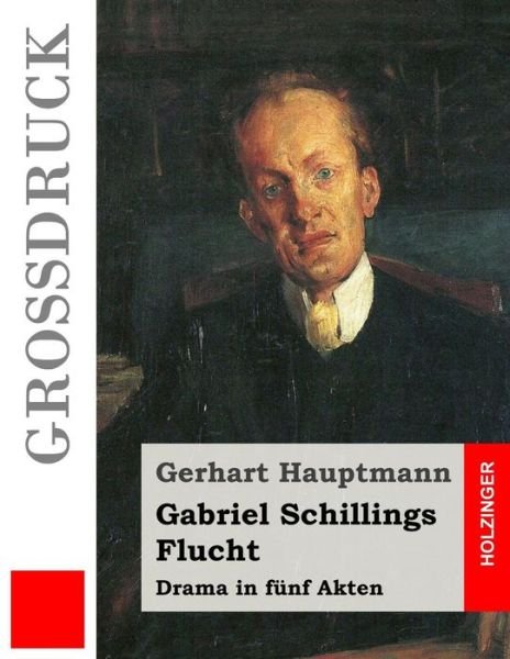 Cover for Gerhart Hauptmann · Gabriel Schillings Flucht (Grossdruck) (Paperback Book) (2017)