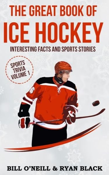 The Great Book of Ice Hockey - Ryan Black - Boeken - Createspace Independent Publishing Platf - 9781543105759 - 13 februari 2017