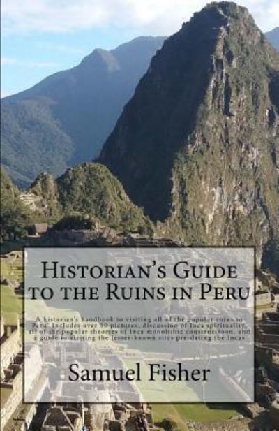 Cover for Samuel Fisher · Historian's Guide to the Ruins in Peru (Paperback Book) (2017)