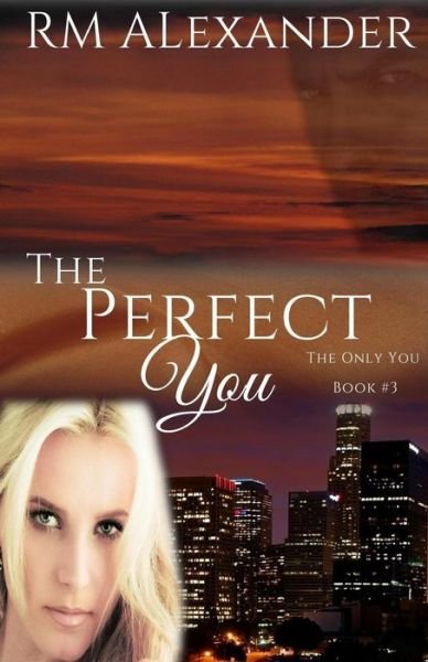 The Perfect You - R M Alexander - Książki - Createspace Independent Publishing Platf - 9781548126759 - 28 czerwca 2017