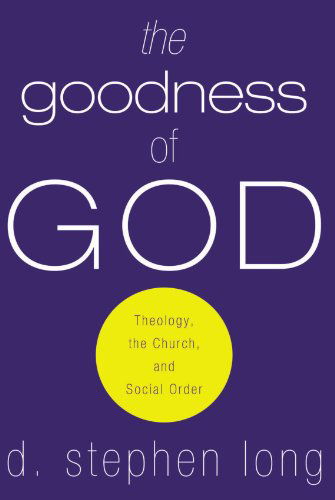 Cover for D. Stephen Long · The Goodness of God: Theology, the Church, and Social Order (Paperback Book) (2008)