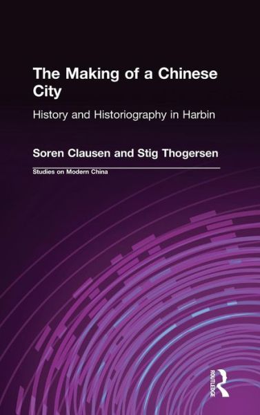 Cover for Soren Clausen · The Making of a Chinese City: History and Historiography in Harbin (Hardcover Book) (1995)