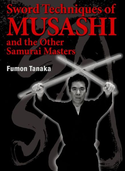 Cover for Fumon Tanaka · Sword Techniques Of Musashi And The Other Samurai Masters (Hardcover bog) (2013)