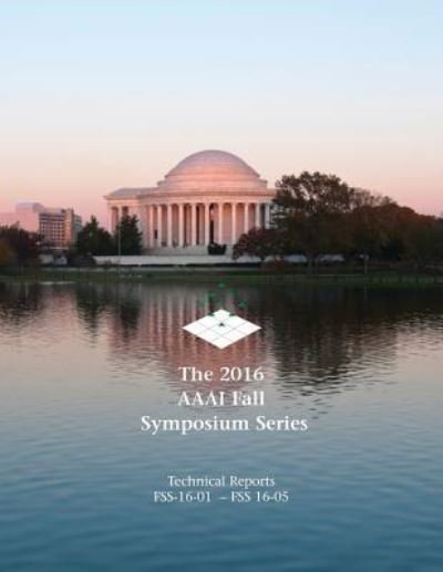 The 2016 AAAI Fall Symposium Series - Gita Sukthankar - Boeken - AAAI - 9781577357759 - 28 mei 2018