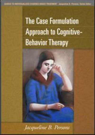 Cover for Jacqueline B. Persons · The Case Formulation Approach to Cognitive-Behavior Therapy - Guides to Individualized Evidence-Based Treatment (Hardcover bog) (2008)