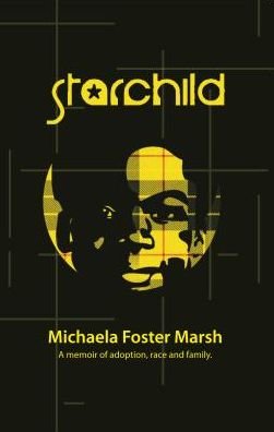 Cover for Michaela Foster Marsh · Starchild: A Memoir of Adoption, Race, and Family (Hardcover Book) (2020)