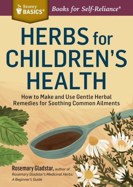 Cover for Rosemary Gladstar · Herbs for Children's Health: How to Make and Use Gentle Herbal Remedies for Soothing Common Ailments. A Storey BASICS® Title (Pocketbok) [2nd Revised edition] (2015)