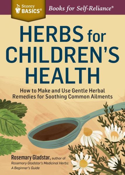 Herbs for Children's Health: How to Make and Use Gentle Herbal Remedies for Soothing Common Ailments. A Storey BASICS® Title - Rosemary Gladstar - Books - Workman Publishing - 9781612124759 - April 21, 2015