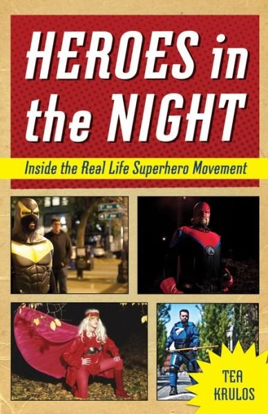 Cover for Tea Krulos · Heroes in the Night: Inside the Real Life Superhero Movement (Taschenbuch) (2013)