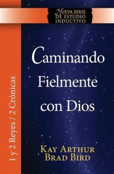 Cover for Kay Arthur · Caminando Fielmente Con Dios (1/2 Reyes / 2 Cronicas) Nsei Estudio / Walking Faithfully with God (1&amp;2 Kings - 2 Chronicles) Niss Study (Paperback Bog) (2016)