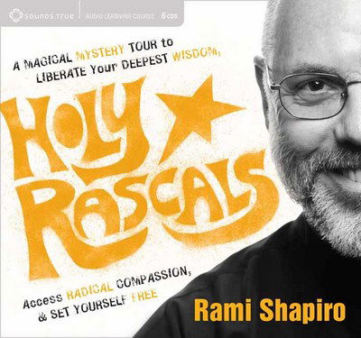 Cover for Rabbi Rami Shapiro · How to be a Holy Rascal: A Magical Mystery Tour to Liberate Your Deepest Wisdom, Access Radical Compassion, and Set Yourself Free (Audiobook (CD)) [Unabridged edition] (2017)