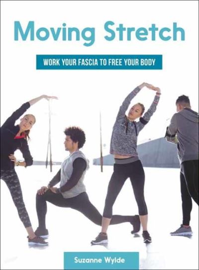 Cover for Suzanne Wylde · Moving Stretch: Work Your Fascia to Free Your Body (Paperback Book) (2017)