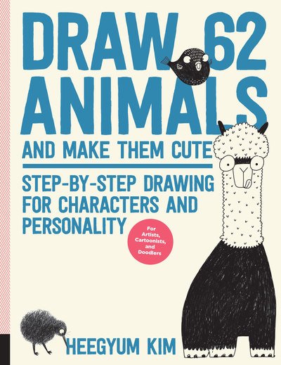 Cover for Heegyum Kim · Draw 62 Animals and Make Them Cute: Step-by-Step Drawing for Characters and Personality  *For Artists, Cartoonists, and Doodlers* - Draw 62 (Paperback Bog) (2019)